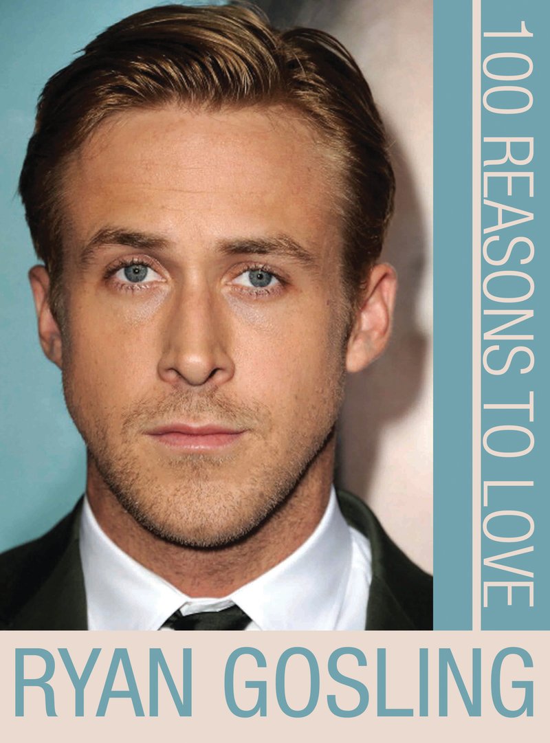 100 Reasons to Love Ryan Gosling