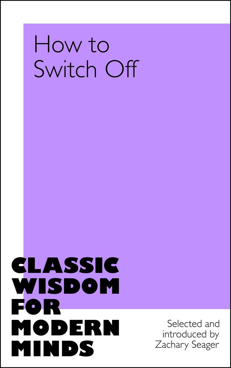 How to Switch Off: Classic Wisdom for Modern Minds
