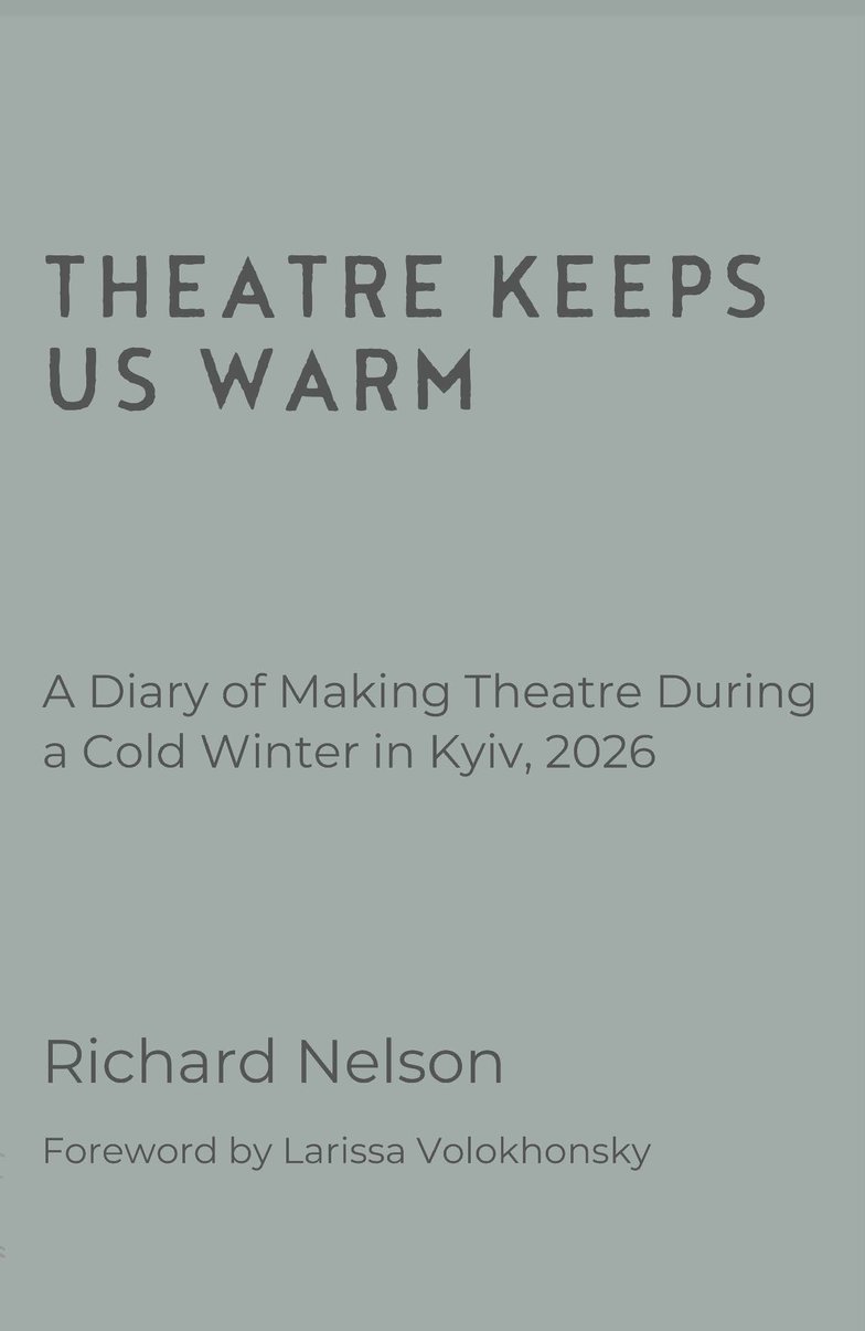 Theatre Keeps Us Warm - A Diary of Making Theatre During a Cold Winter in Kyiv, 2026