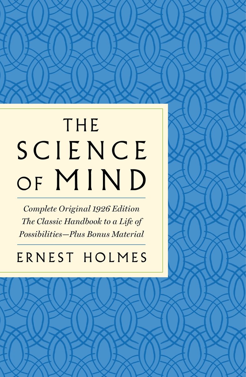 The Science of Mind: The Complete Original 1926 Edition  -  The Classic Handbook to a Life of Possibilities