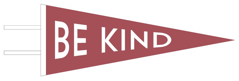 Be Kind Pennant (screen printed)