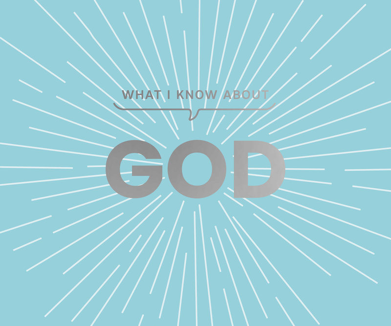 What I Know About God