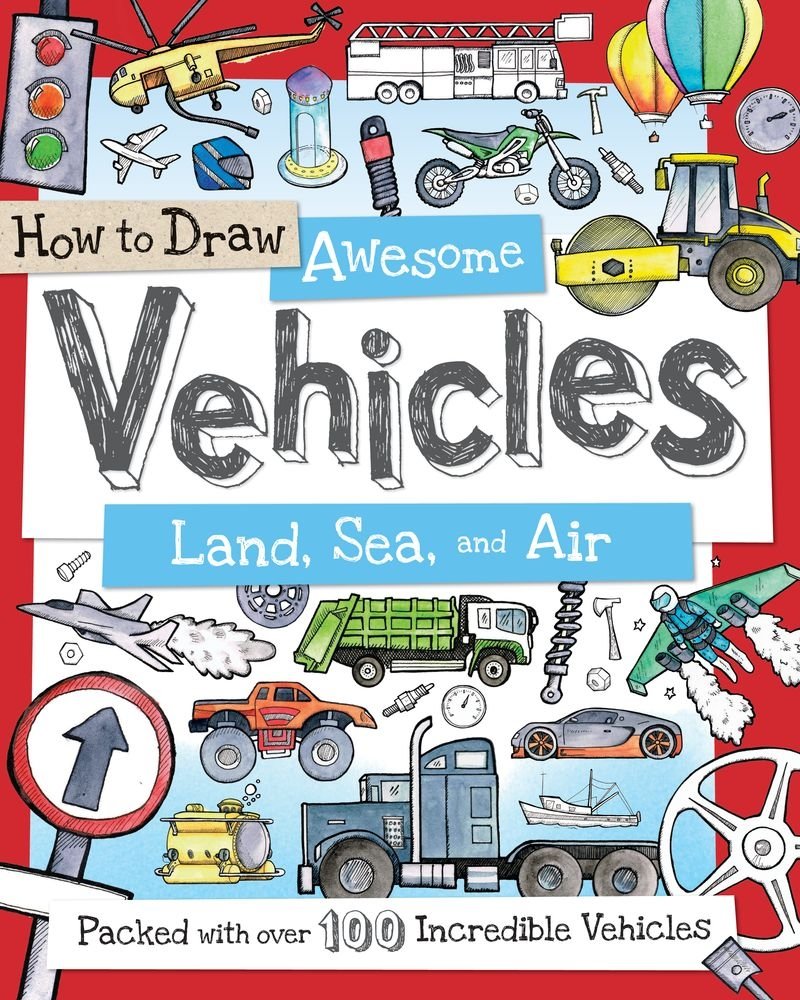 How to Draw Awesome Vehicles: Land, Sea, and Air