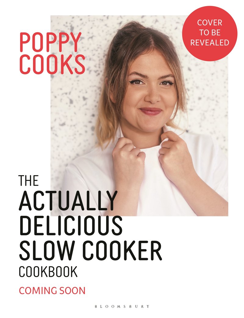 Poppy Cooks: The Actually Delicious Slow Cooker Cookbook