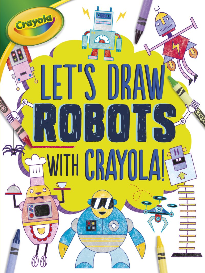 Let's Draw Robots with Crayola ® !