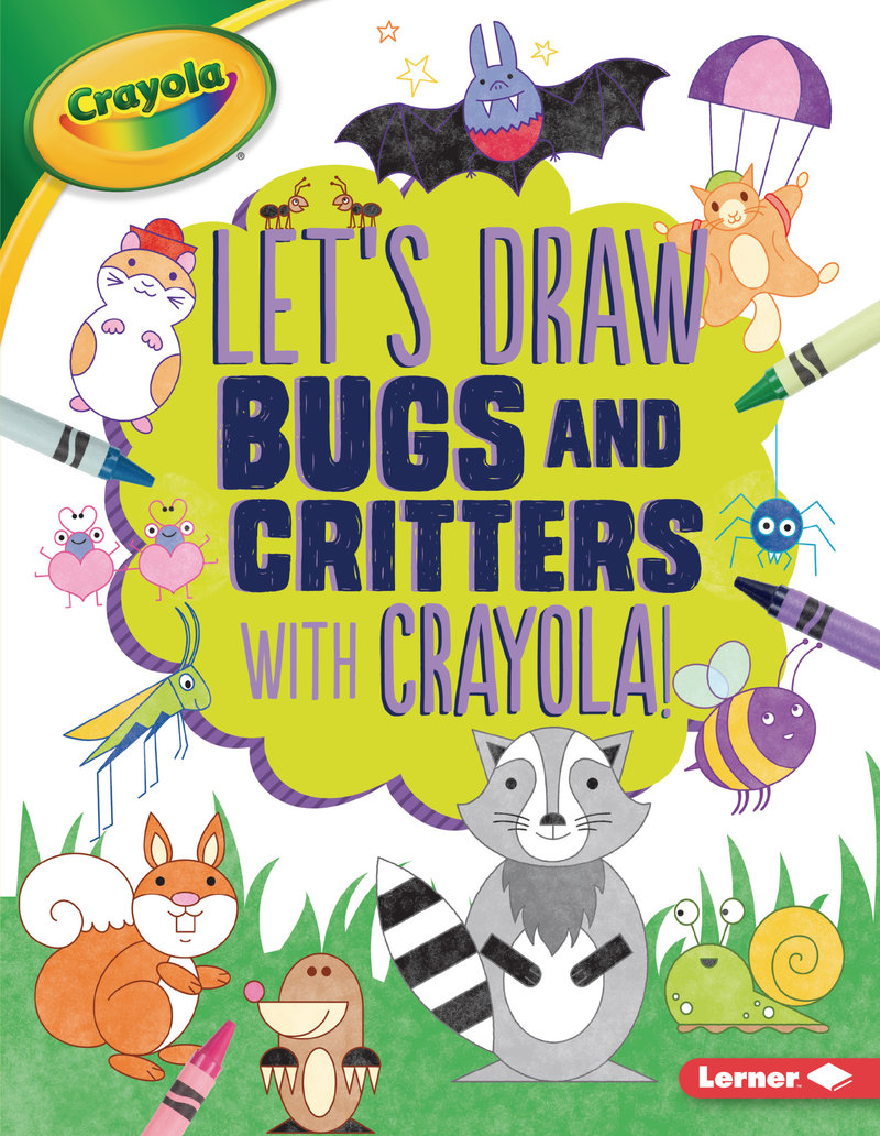 Let's Draw Bugs and Critters with Crayola ® !