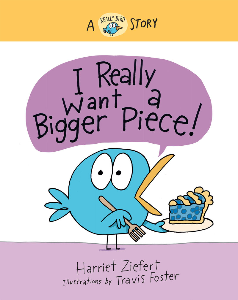 I Really Want a Bigger Piece (Really Bird Stories #2)