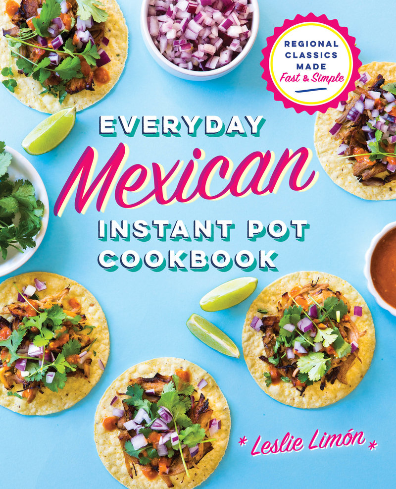 Everyday Mexican Instant Pot Cookbook