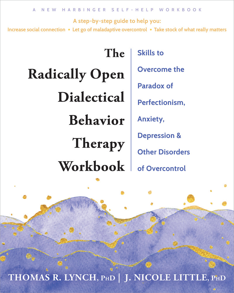 The Radically Open Dialectical Behavior Therapy Workbook