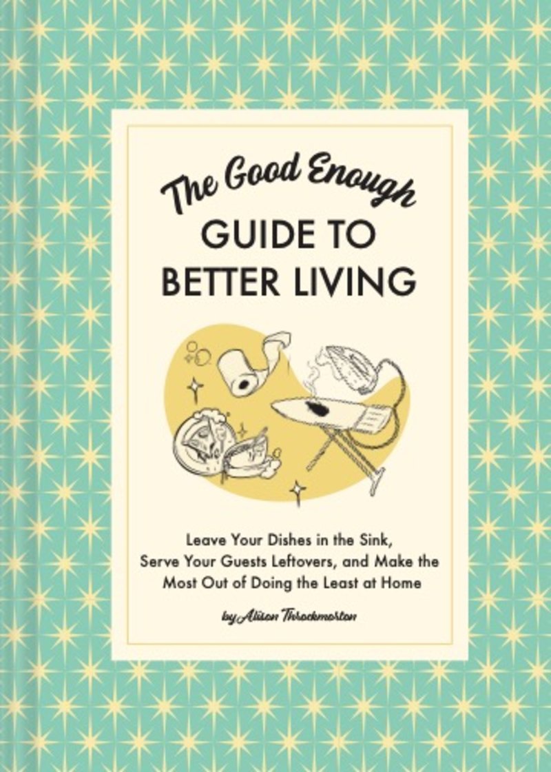 The Good Enough Guide to Better Living