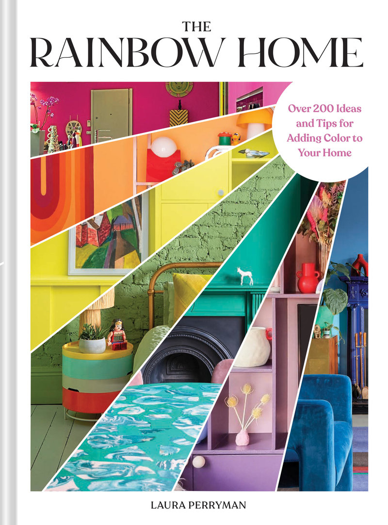 The Rainbow Home: Over 200 Ideas and Tips for Adding Color to Your Home