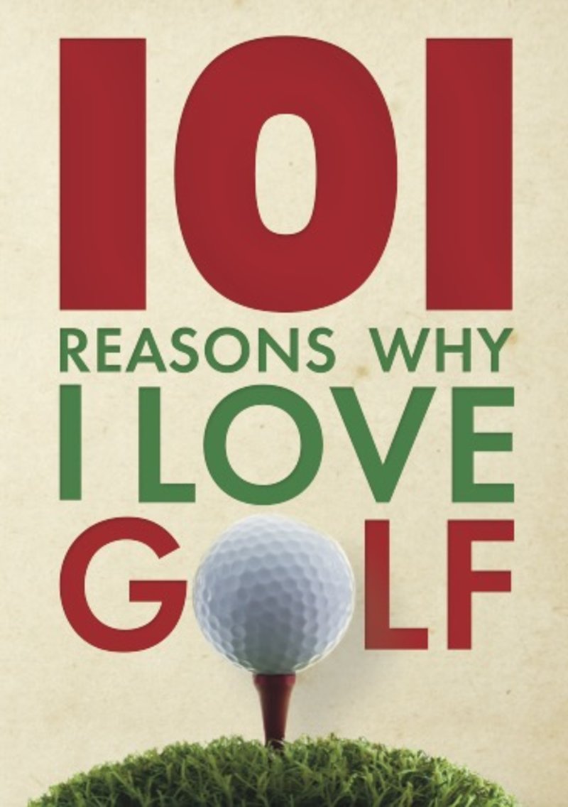 101 Reasons Why I Love Golf