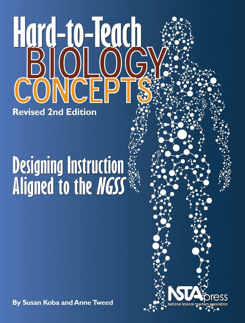Hard-to-Teach Biology Concepts: Designing Instruction Aligned to the NGSS