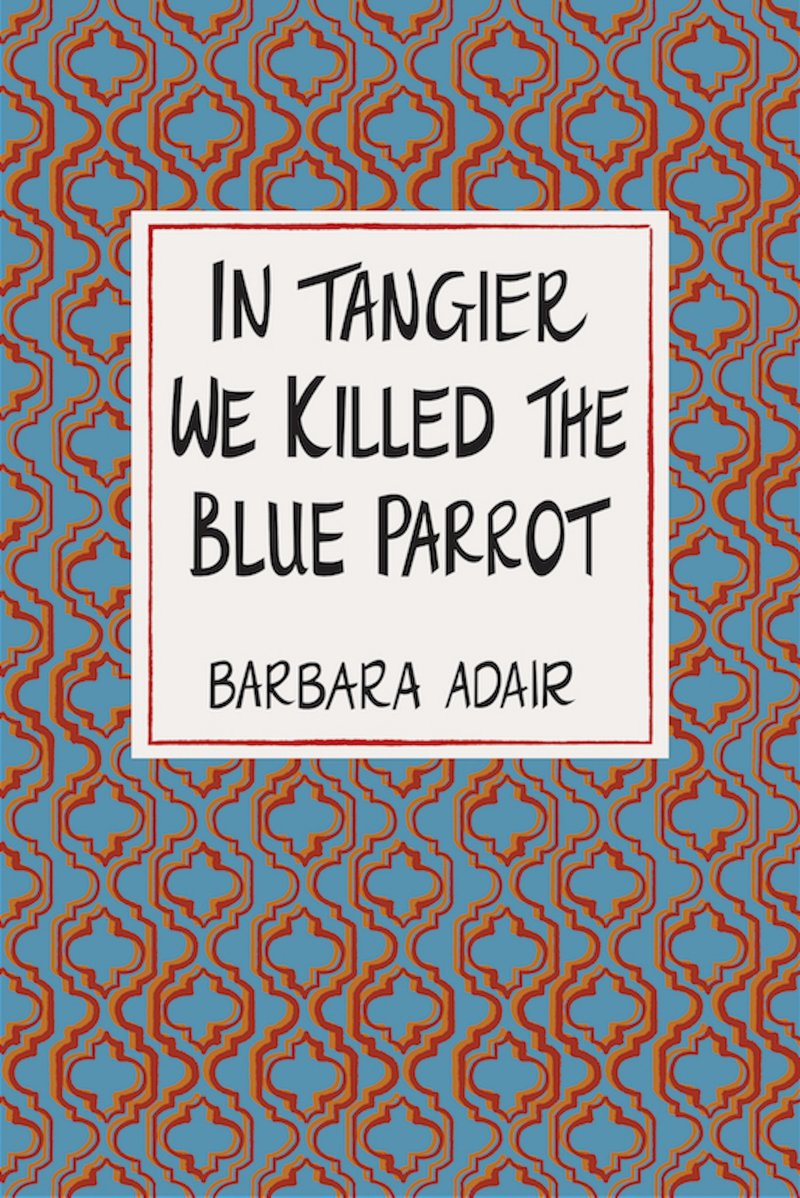 In Tangier We Killed the Blue Parrot