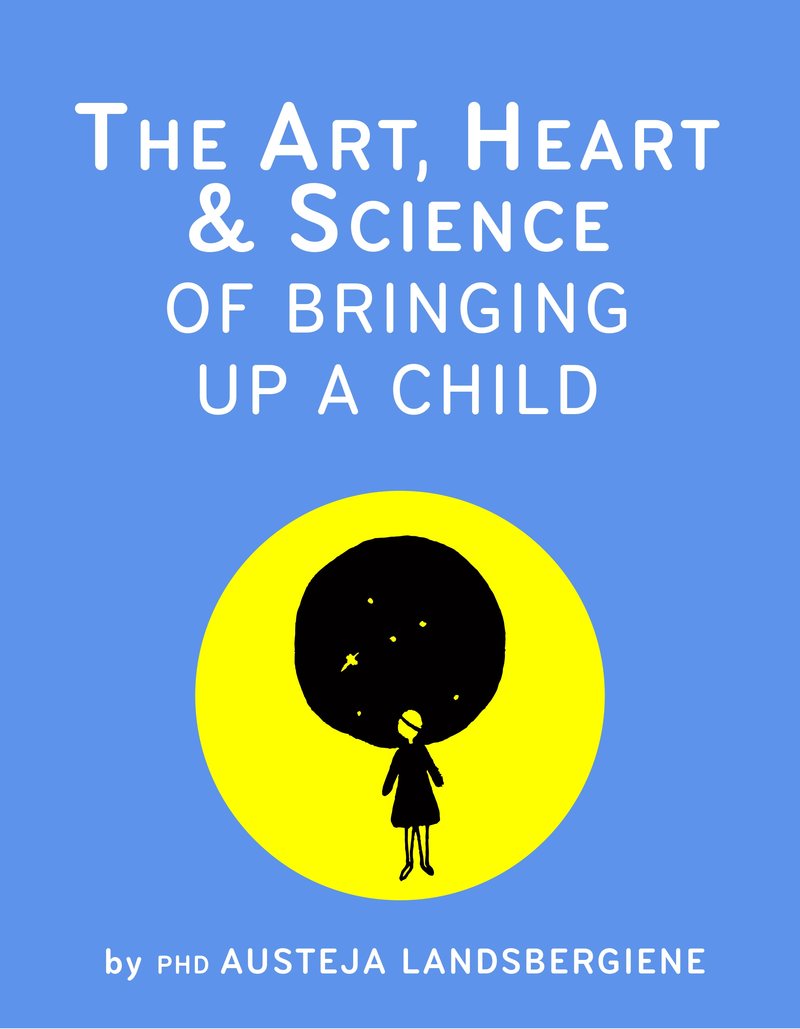 The Art, Heart and Science of Bringing Up a Child