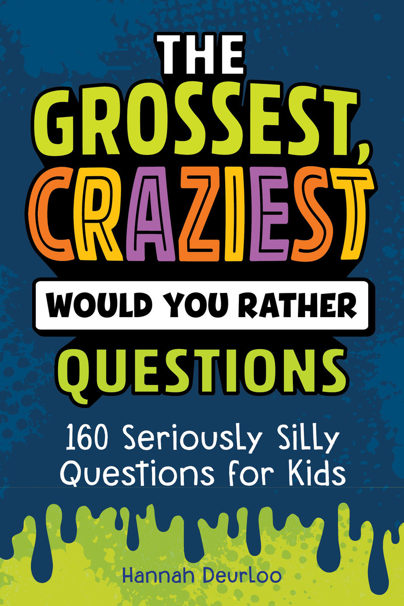 The Grossest, Craziest Would You Rather Questions