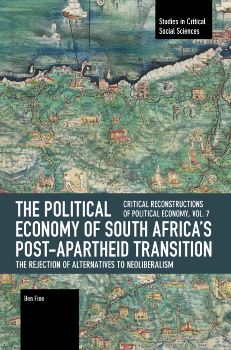 The Political Economy of South Africa's Post-apartheid Transition: The Rejection of Alternatives to Neoliberalism