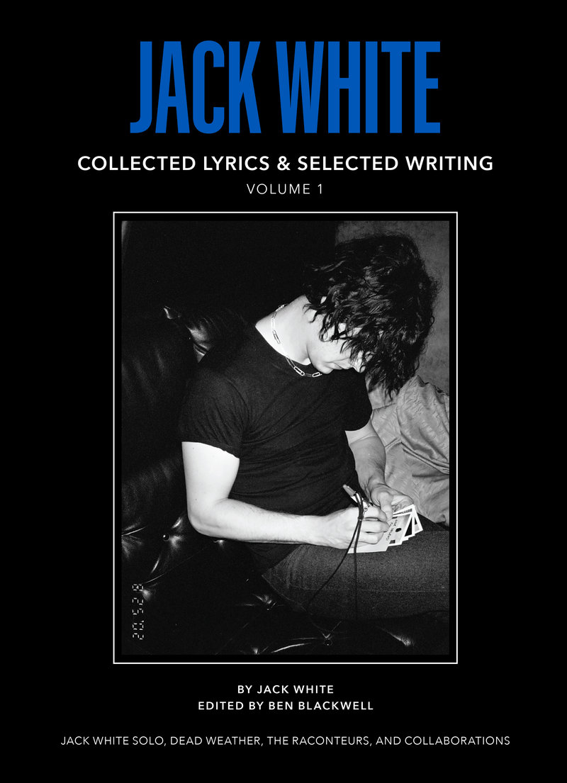 Jack White Complete Lyrics and Selected Writings 