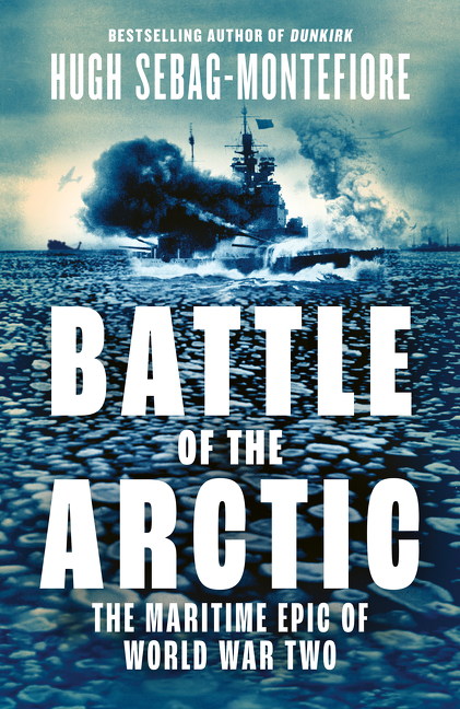 Battle of the Arctic: The Maritime Epic of World War Two