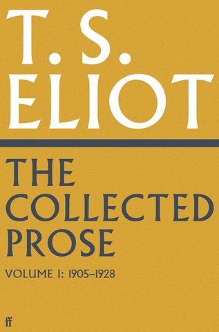 The Collected Prose of T.S. Eliot Volume 1