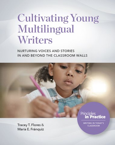 Cultivating Young Multilingual Writers: Nurturing Voices and Stories in and beyond the Classroom Walls