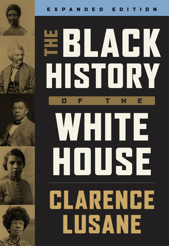 The Black History of the White House: Expanded Edition