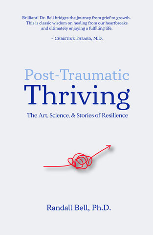 Post-Traumatic Thriving: The Art, Science, & Stories of Resilience