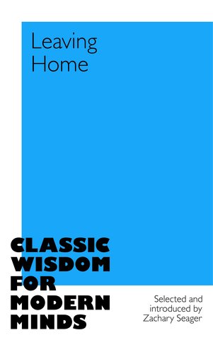Leaving Home: Classic Wisdom for Modern Minds