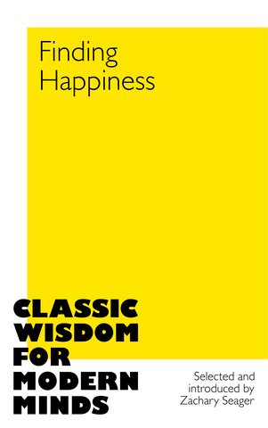Finding Happiness: Classic Wisdom for Modern Minds