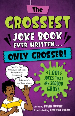 The Grossest Joke Book Ever Written. . .  Only Grosser!