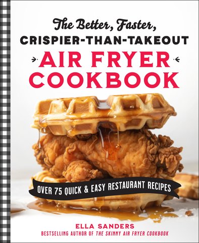The Better, Faster, Crispier-than-Takeout Air Fryer Cookbook