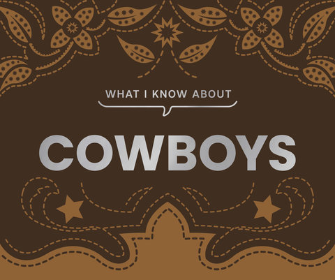 What I Know About Cowboys