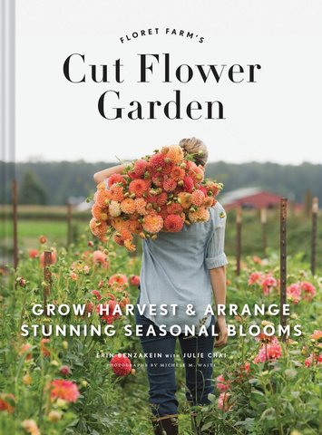 Floret Farm's Cut Flower Garden: Grow, Harvest, and Arrange Stunning Seasonal Blooms (Gardening Book for Beginners, Floral Design and Flower Arranging Book)