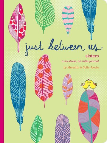 Just Between Us: Sisters  -  A No-Stress, No-Rules Journal (Big Sister Books, Books for Daughters, Gifts for Daughters)