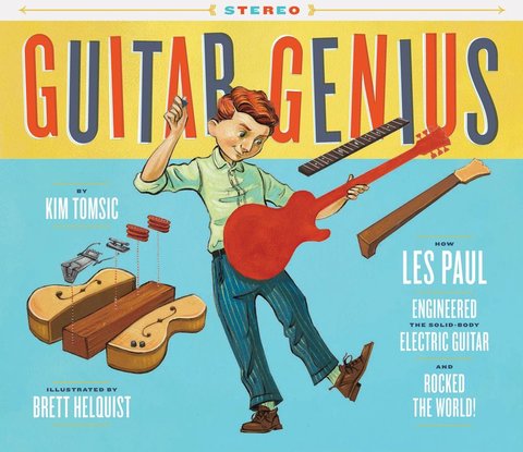 Guitar Genius: How Les Paul Engineered the Solid-Body Electric Guitar and Rocked the World (Children's Music Books, Picture Books, Guitar Books, Music Books for Kids)