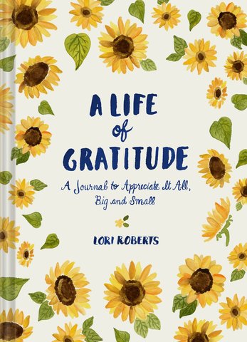 A Life of Gratitude: A Journal to Appreciate It All, Big and Small (Guided Journals, Self Help Books, Keepsake Gratitude Journals, Mindfulness Journals)