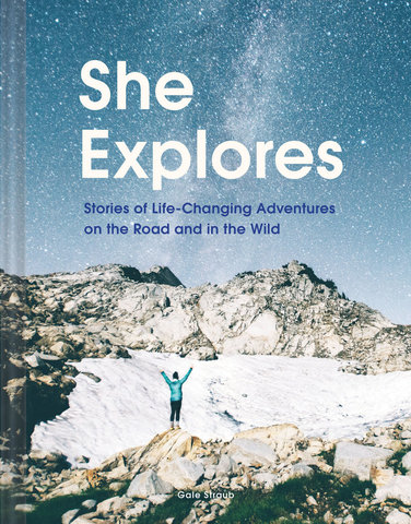 She Explores: Stories of Life-Changing Adventures on the Road and in the Wild (Solo Travel Guides, Travel Essays, Women Hiking Books)