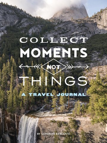 Collect Moments Not Things: A Travel Journal (Travel Diary, Adventure Journal, Nature Journal)