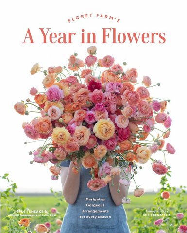 Floret Farms A Year in Flowers