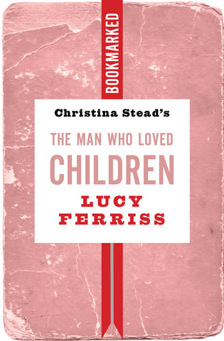Christina Stead's The Man Who Loved Children: Bookmarked