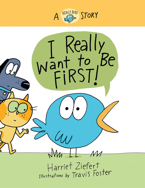 I Really Want to Be First! (Really Bird Stories #1)