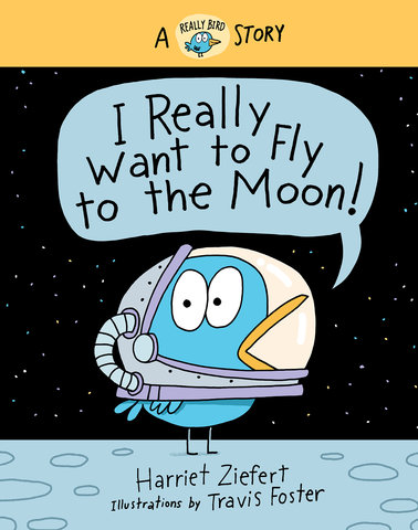 I Really Want to Fly to the Moon! (Really Bird Stories #3)