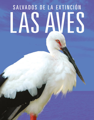 Las aves: Salvados de la extinción