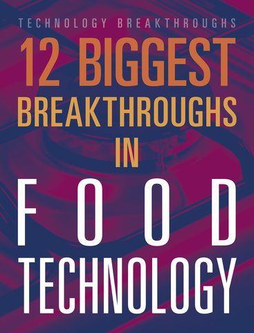 12 Biggest Breakthroughs in Food Technology