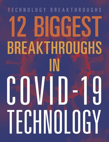 12 Biggest Breakthroughs in COVID-19 Technology