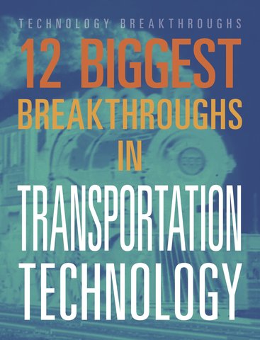 12 Biggest Breakthroughs in Transportation Technology