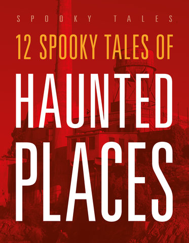 12 Spooky Tales of Haunted Places