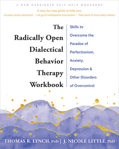 The Radically Open Dialectical Behavior Therapy Workbook