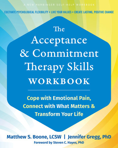 The Acceptance and Commitment Therapy Skills Workbook