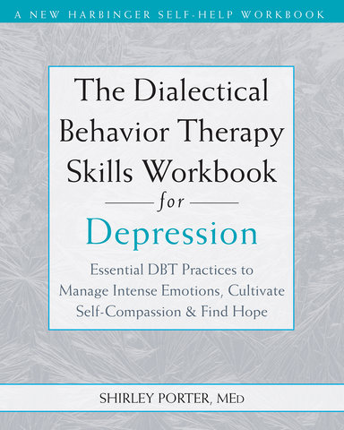 The Dialectical Behavior Therapy Skills Workbook for Depression